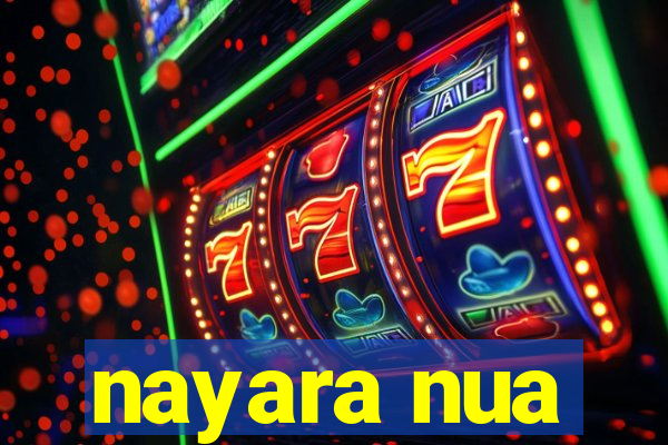 nayara nua